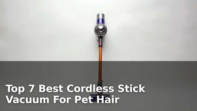 Top 7 Best Cordless Stick Vacuum For Pet Hair
