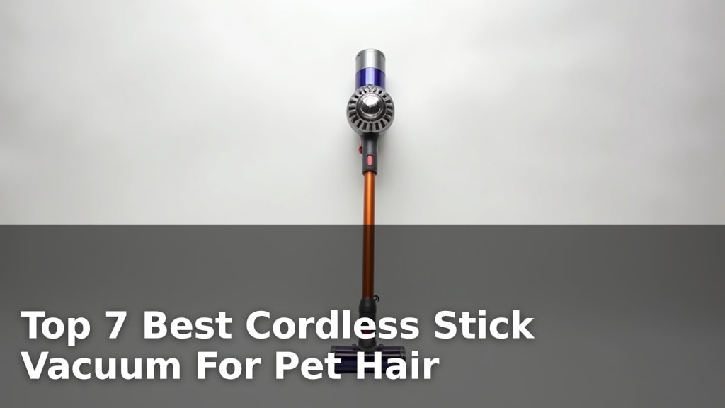 Top 7 Best Cordless Stick Vacuum For Pet Hair