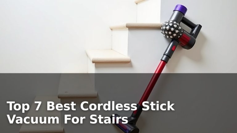Top 7 Best Cordless Stick Vacuum For Stairs