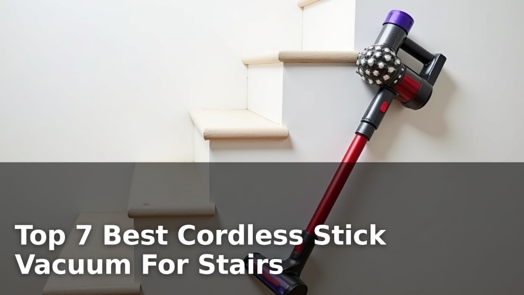 Top 7 Best Cordless Stick Vacuum For Stairs