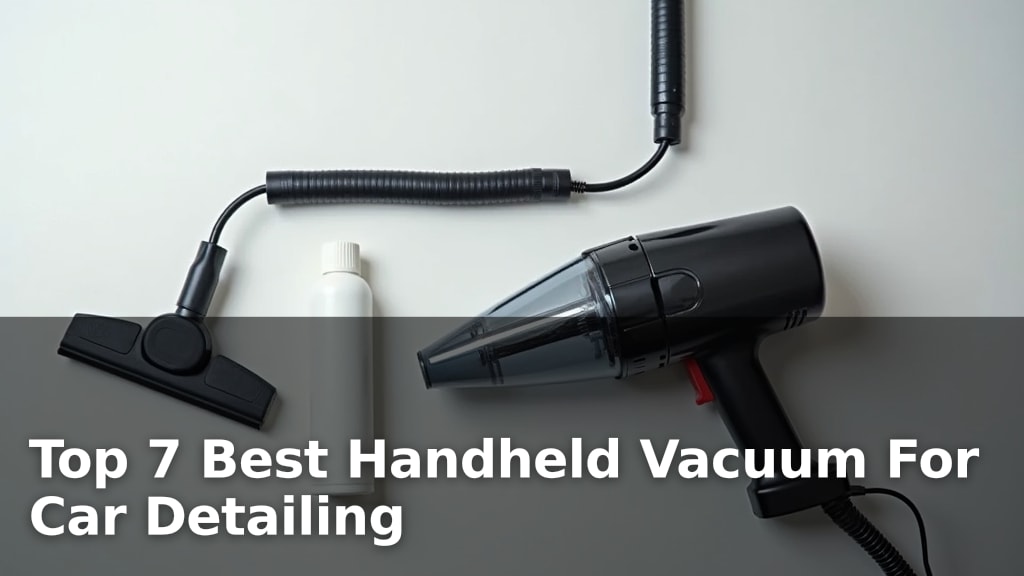 Top 7 Best Handheld Vacuum For Car Detailing