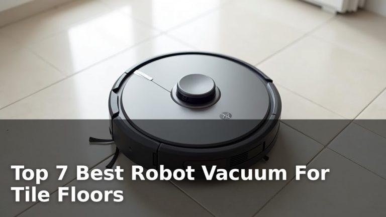 Top 7 Best Robot Vacuum For Tile Floors