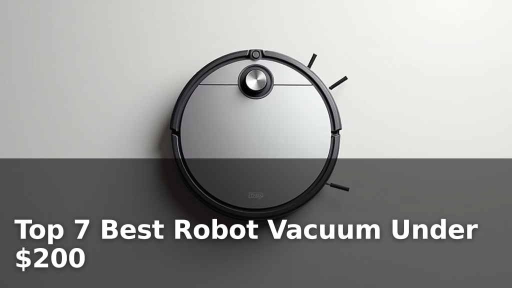 Top 7 Best Robot Vacuum Under $200