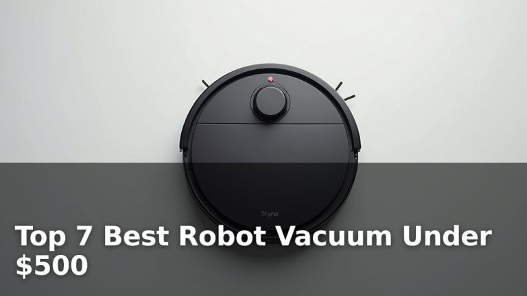 Top 7 Best Robot Vacuum Under $500