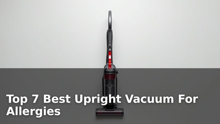Top 7 Best Upright Vacuum For Allergies