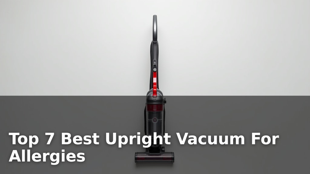 Top 7 Best Upright Vacuum For Allergies