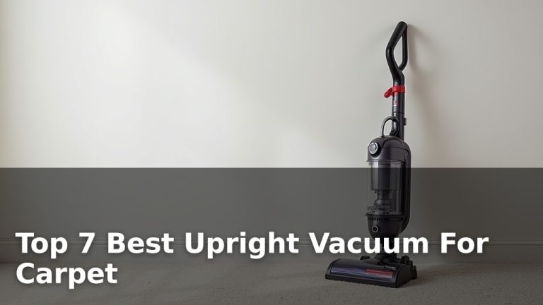 Top 7 Best Upright Vacuum For Carpet