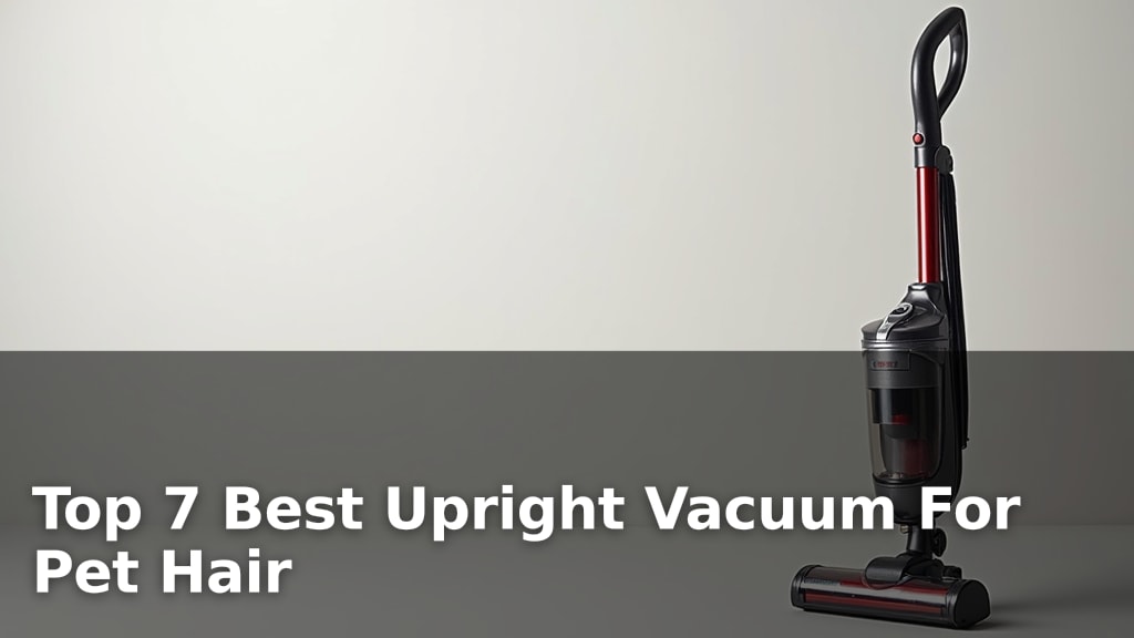 Top 7 Best Upright Vacuum For Pet Hair