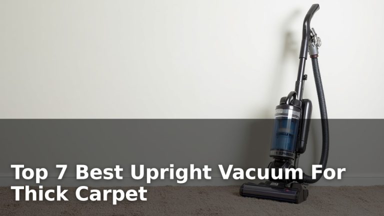 Top 7 Best Upright Vacuum For Thick Carpet
