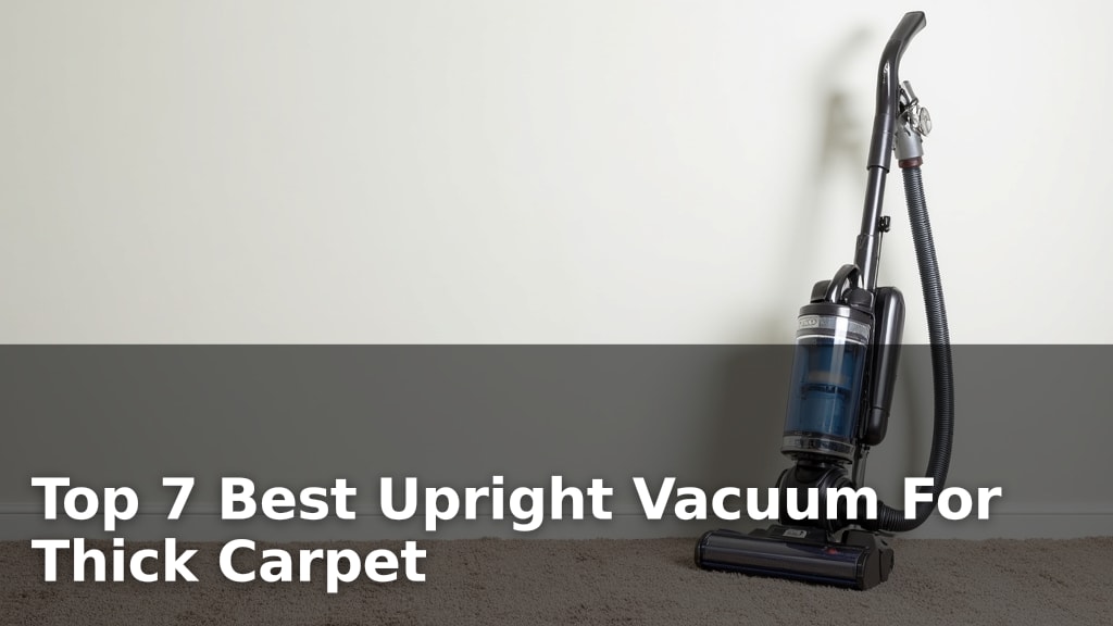 Top 7 Best Upright Vacuum For Thick Carpet