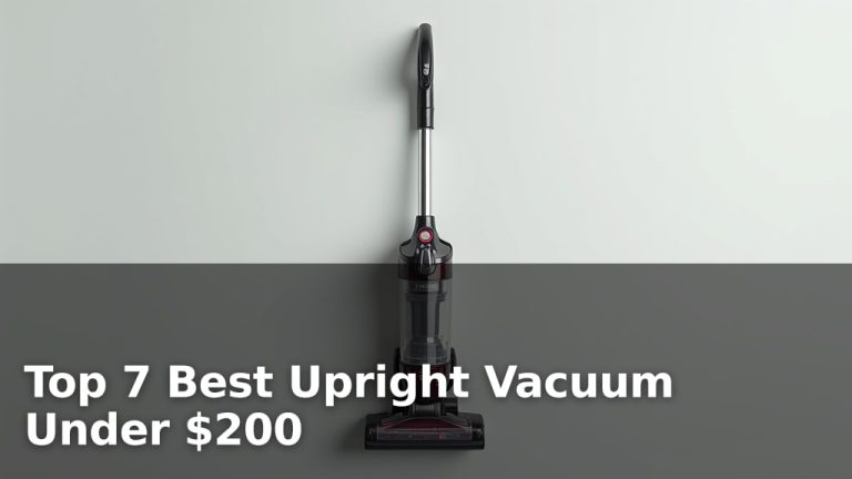 Top 7 Best Upright Vacuum Under $200