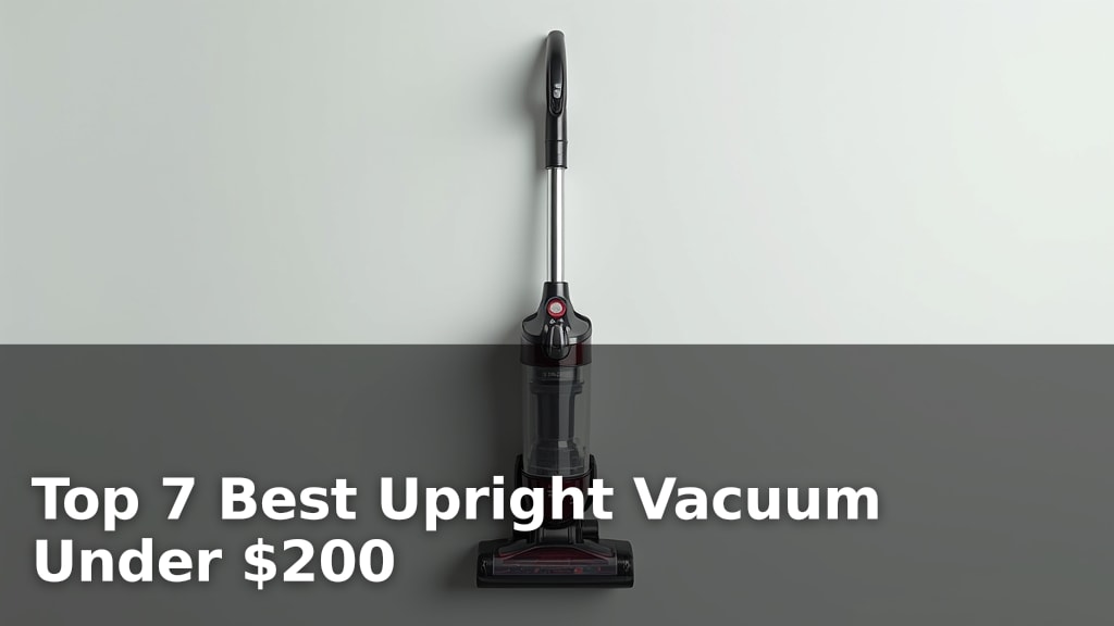 Top 7 Best Upright Vacuum Under $200