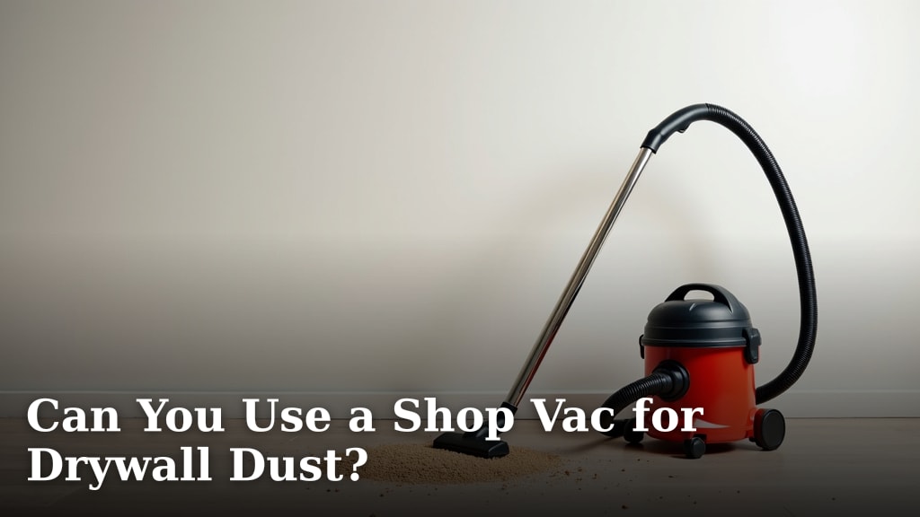 Can You Use a Shop Vac for Drywall Dust?