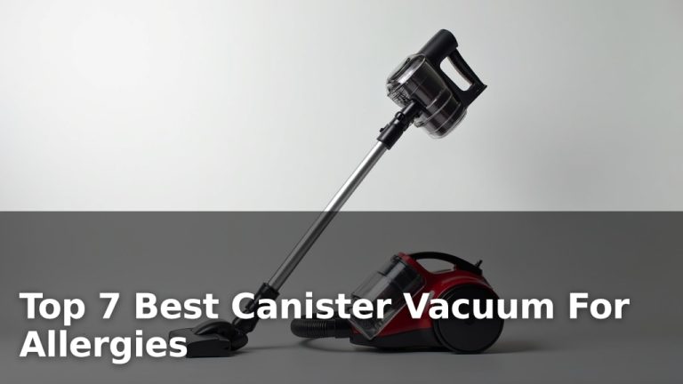 Top 7 Best Canister Vacuum For Allergies