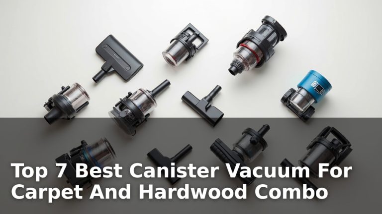 Top 7 Best Canister Vacuum For Carpet And Hardwood Combo