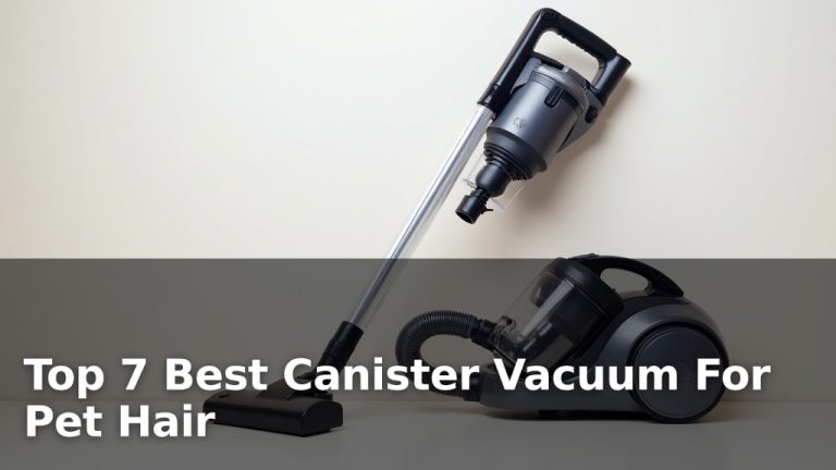 Top 7 Best Canister Vacuum For Pet Hair