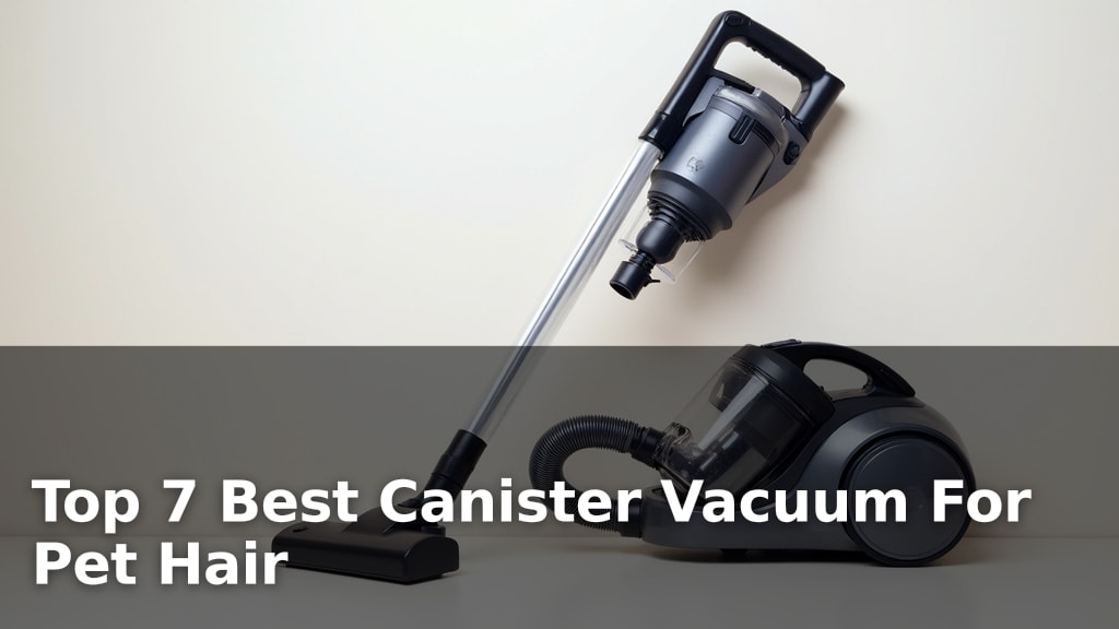 Top 7 Best Canister Vacuum For Pet Hair