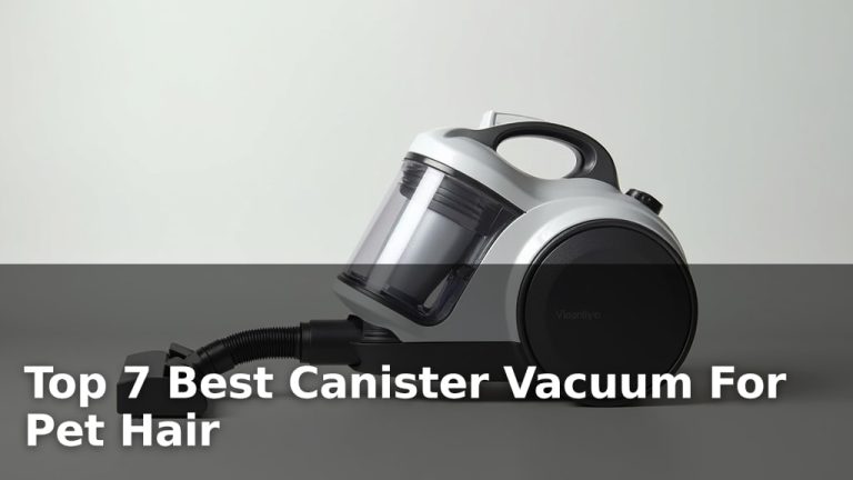 Top 7 Best Canister Vacuum For Pet Hair