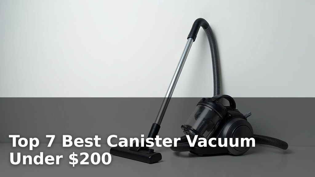 Top 7 Best Canister Vacuum Under $200