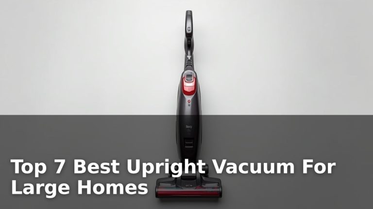 Top 7 Best Upright Vacuum For Large Homes