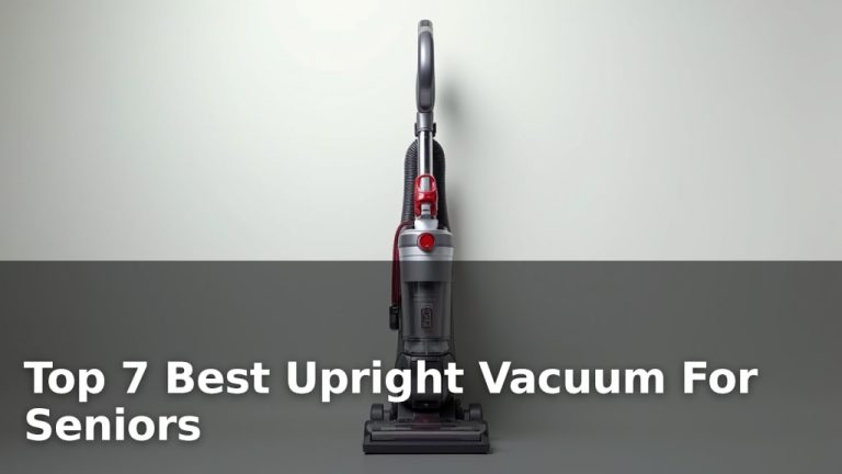 Top 7 Best Upright Vacuum For Seniors