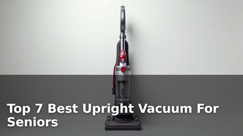Top 7 Best Upright Vacuum For Seniors