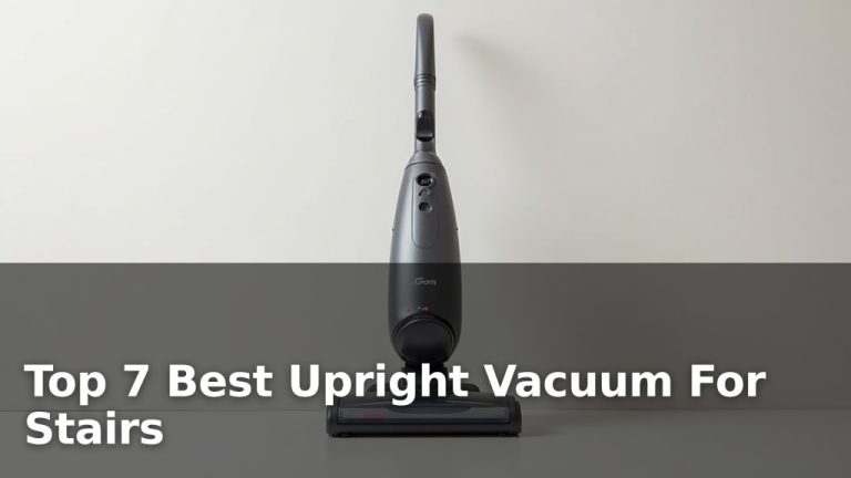 Top 7 Best Upright Vacuum For Stairs