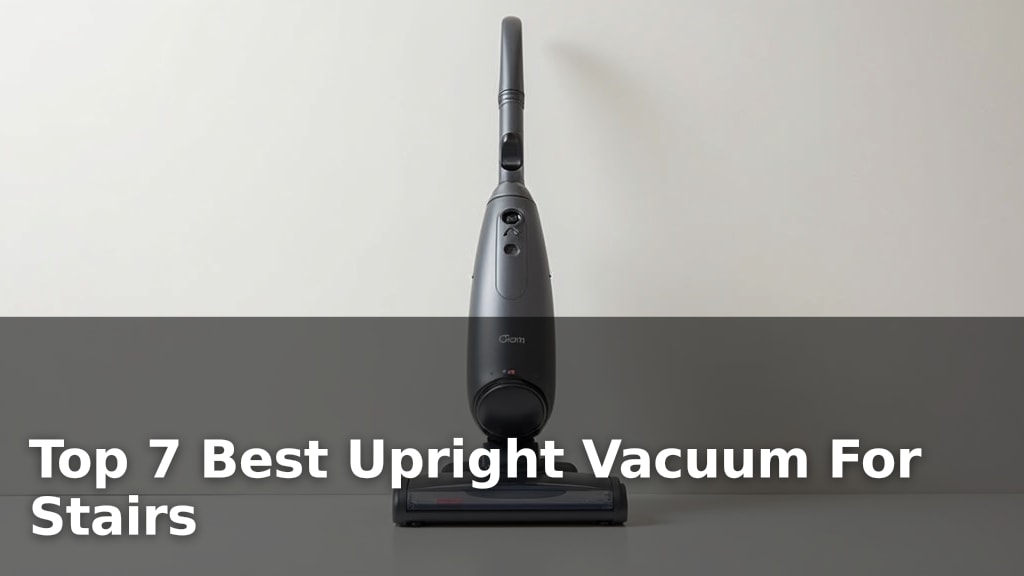 Top 7 Best Upright Vacuum For Stairs