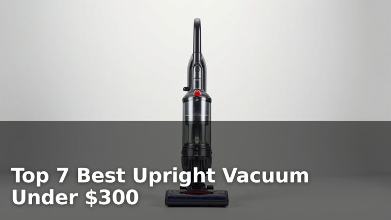 Top 7 Best Upright Vacuum Under $300