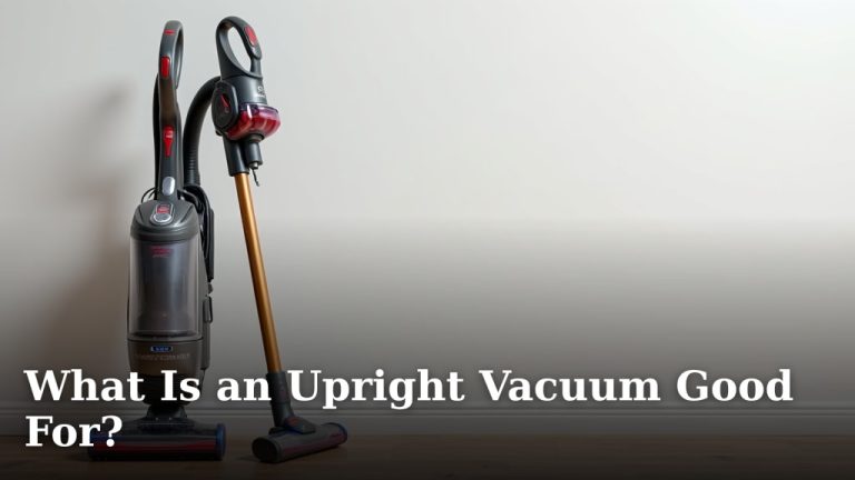 What Is an Upright Vacuum Good For?