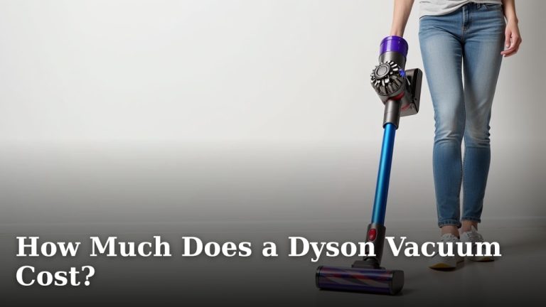 How Much Does a Dyson Vacuum Cost?
