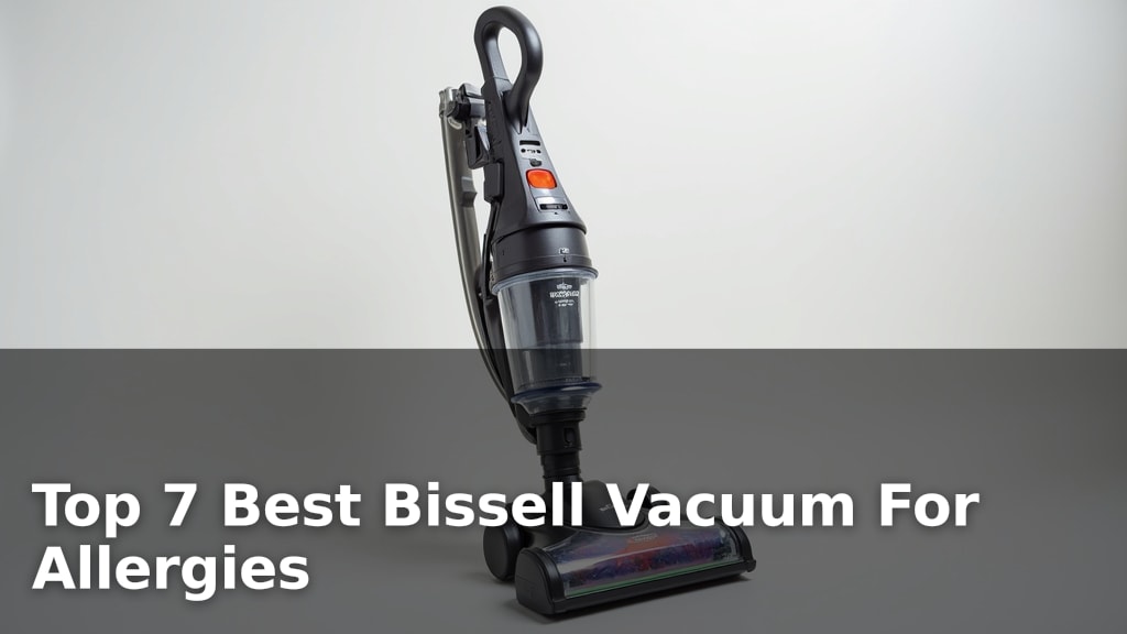 Top 7 Best Bissell Vacuum For Allergies