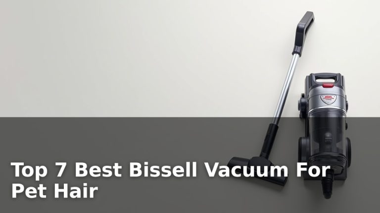 Top 7 Best Bissell Vacuum For Pet Hair