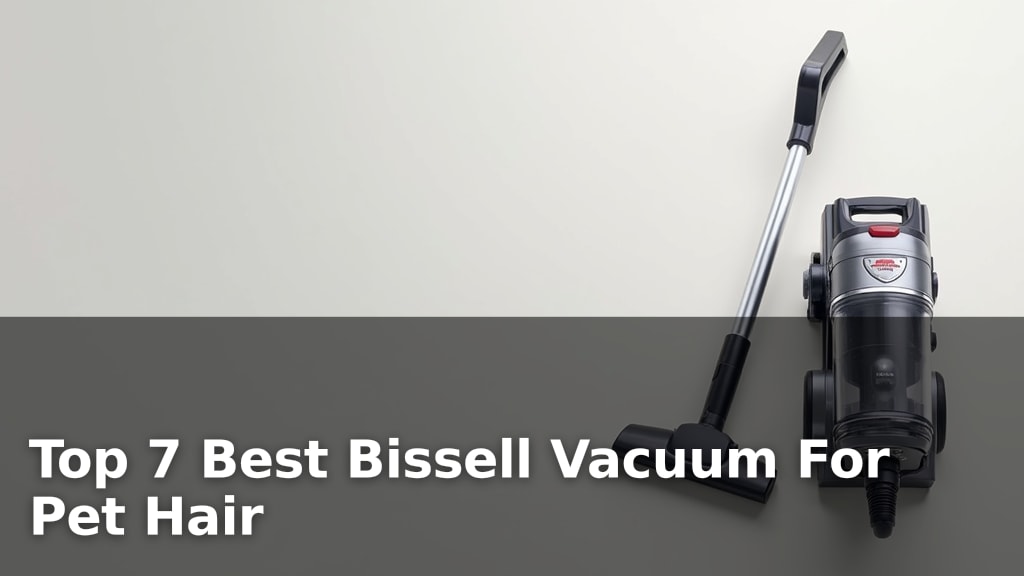 Top 7 Best Bissell Vacuum For Pet Hair