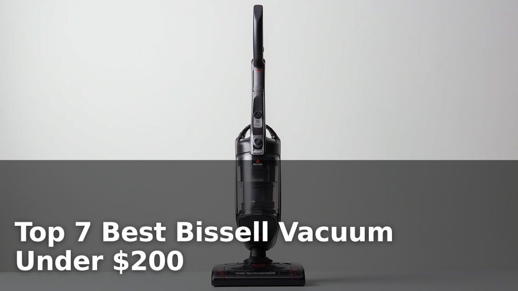 Top 7 Best Bissell Vacuum Under $200