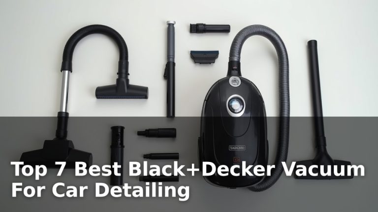 Top 7 Best Black+Decker Vacuum For Car Detailing