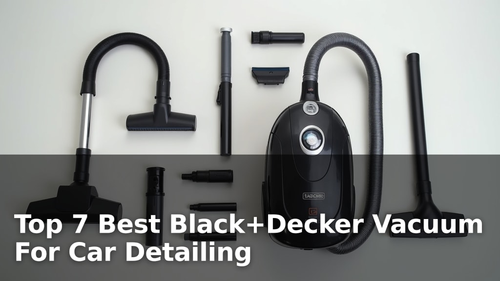 Top 7 Best Black+Decker Vacuum For Car Detailing
