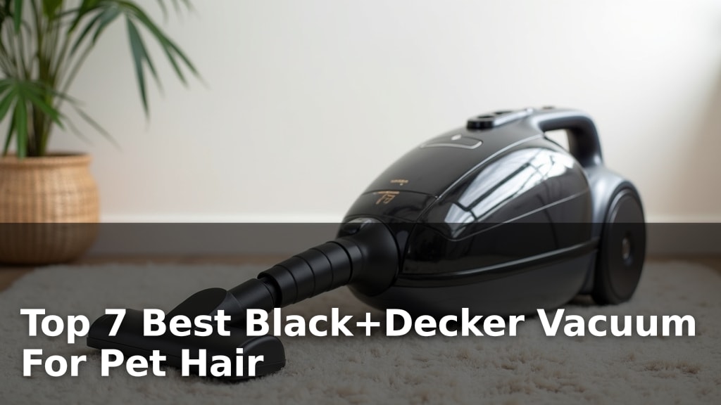 Top 7 Best Black+Decker Vacuum For Pet Hair