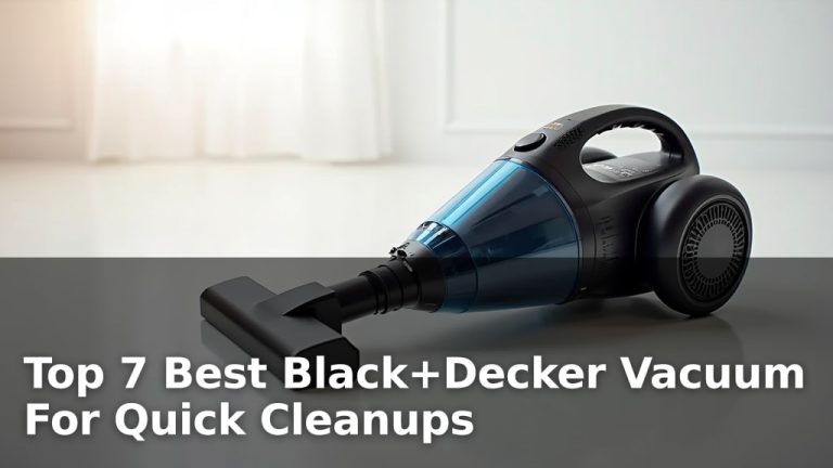 Top 7 Best Black+Decker Vacuum For Quick Cleanups