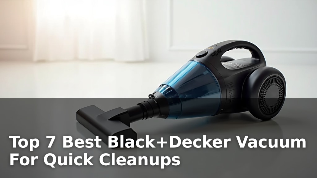 Top 7 Best Black+Decker Vacuum For Quick Cleanups
