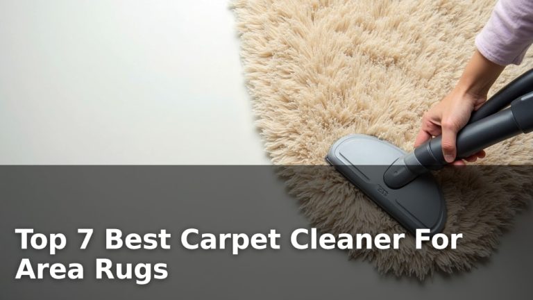 Top 7 Best Carpet Cleaner For Area Rugs