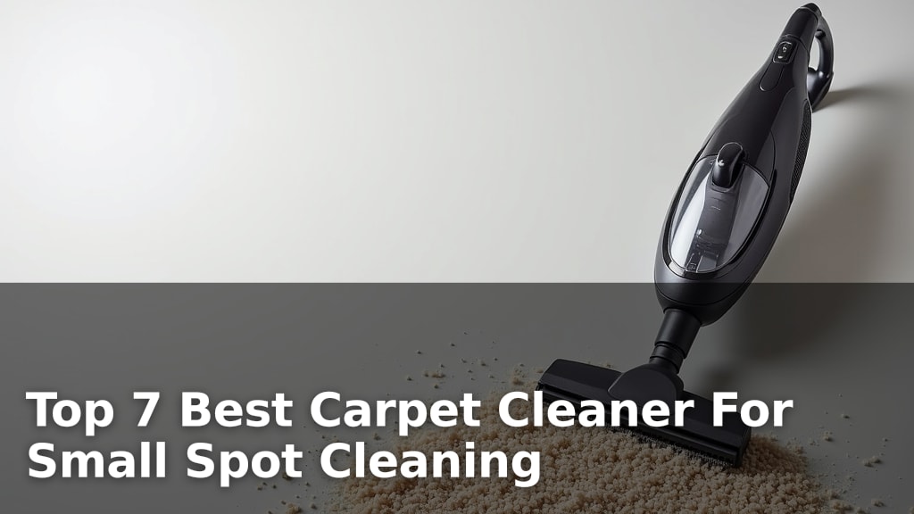 Top 7 Best Carpet Cleaner For Small Spot Cleaning