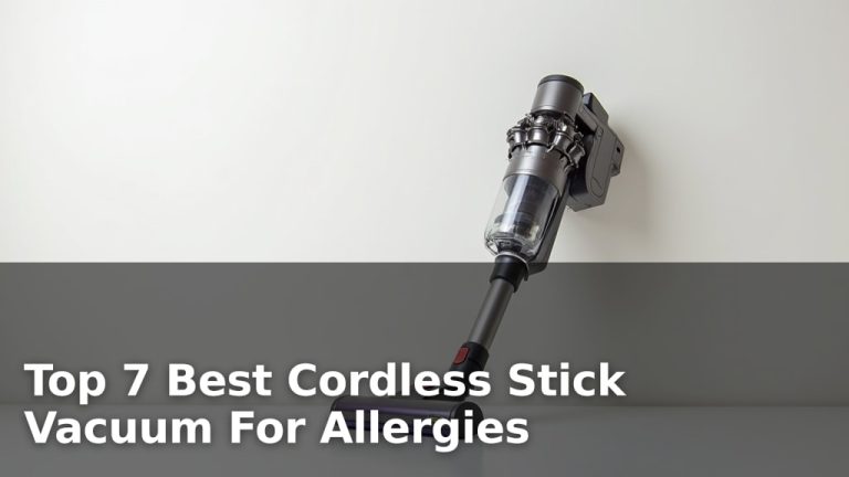 Top 7 Best Cordless Stick Vacuum For Allergies