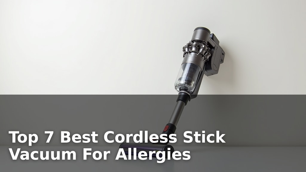 Top 7 Best Cordless Stick Vacuum For Allergies