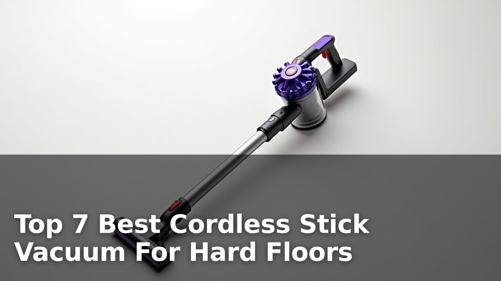Top 7 Best Cordless Stick Vacuum For Hard Floors