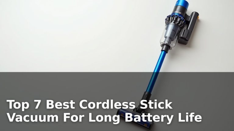 Top 7 Best Cordless Stick Vacuum For Long Battery Life