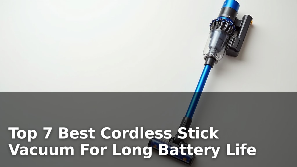 Top 7 Best Cordless Stick Vacuum For Long Battery Life