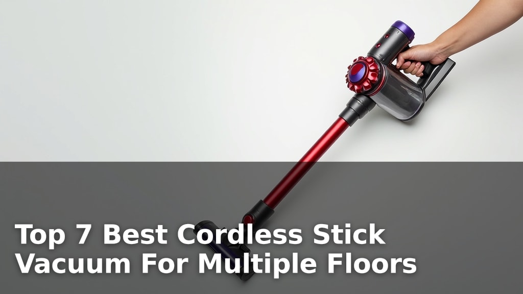 Top 7 Best Cordless Stick Vacuum For Multiple Floors
