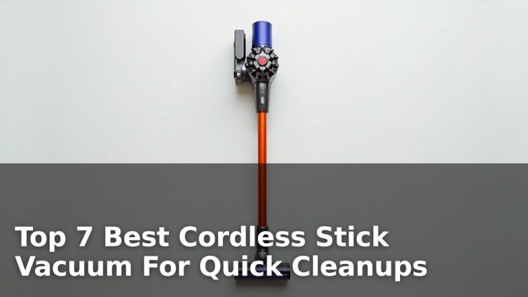 Top 7 Best Cordless Stick Vacuum For Quick Cleanups