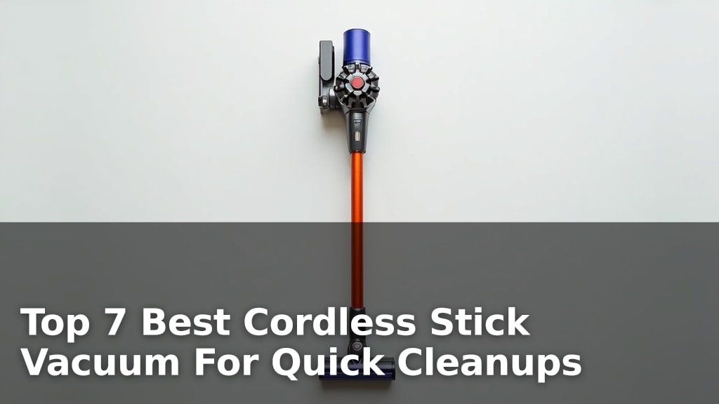 Top 7 Best Cordless Stick Vacuum For Quick Cleanups